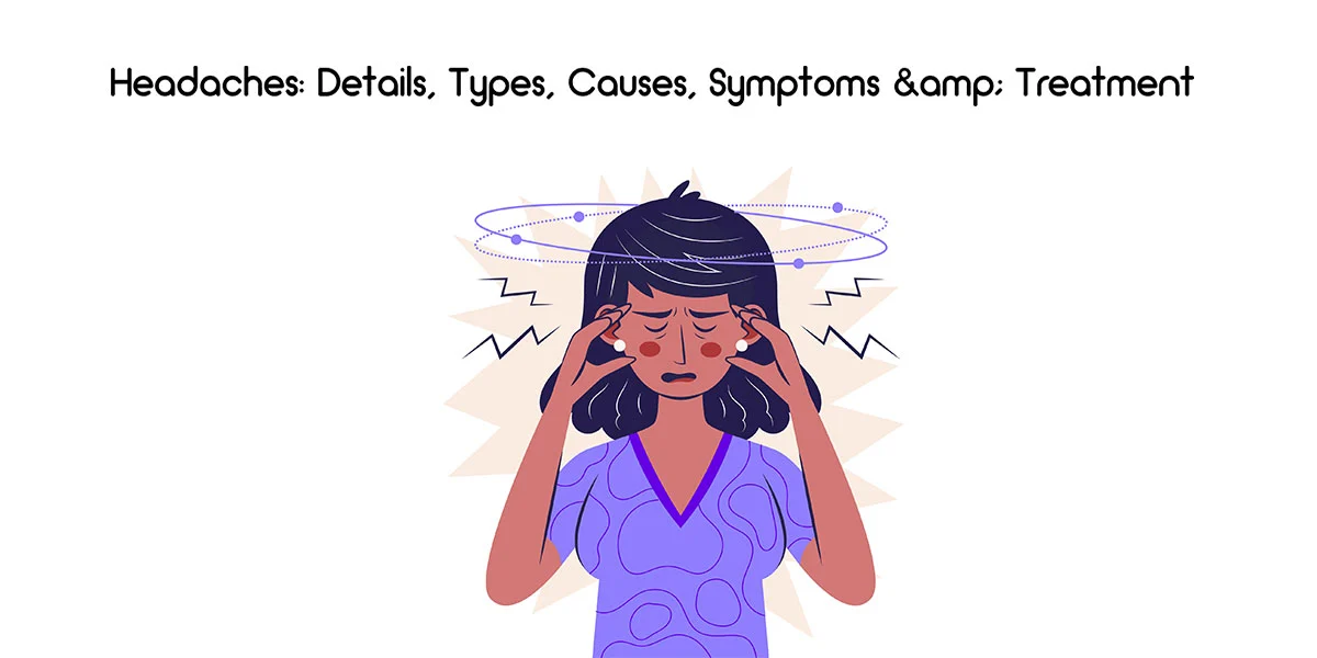 Headaches: Details, Types, Causes, Symptoms & Treatment